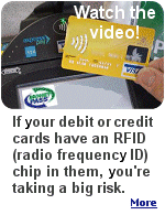 RFID (Radio Frequency ID) makes it so easy to use your debit or credit cards that some folks are reading them before you even take out your wallet.